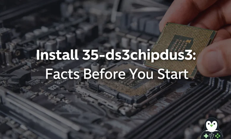 Install 35-ds3chipdus3 Facts Before You Start
