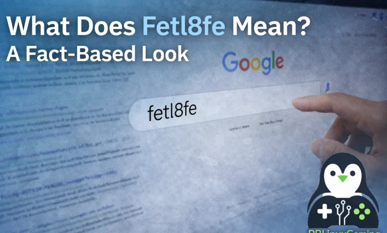 What Does Fetl8fe Mean A Fact-Based Look