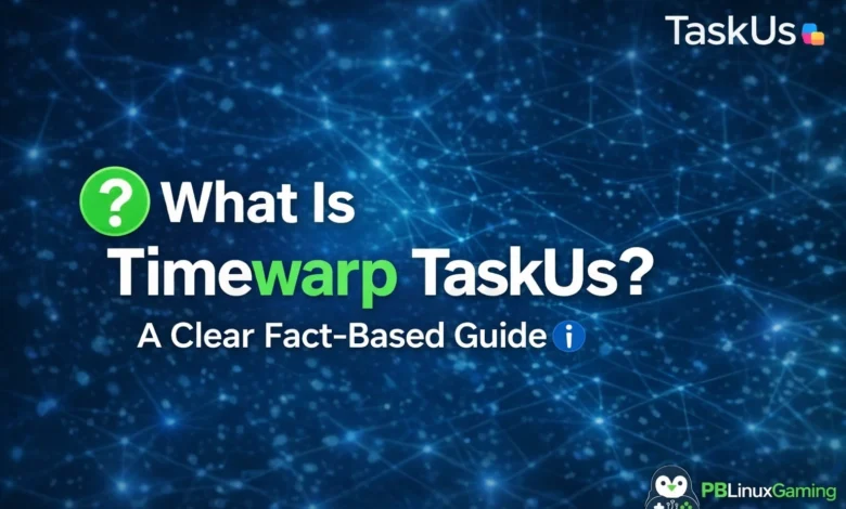 What Is Timewarp TaskUs A Clear Fact-Based Guide